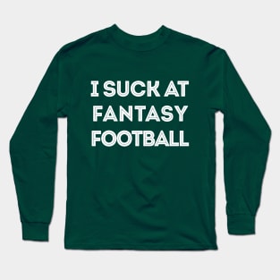 I Suck At Fantasy Football Long Sleeve T-Shirt